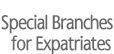 Special Branches for Expatriates
